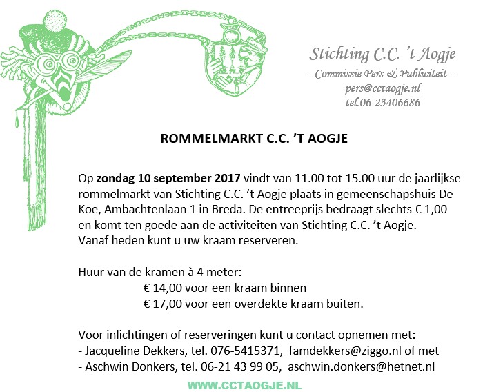 Op zondag 10 september 2017 vindt van 11.00 tot 15.00 uur de jaarlijkse rommelmarkt van Stichting C.C. ’t Aogje plaats in gemeenschapshuis De Koe, Ambachtenlaan 1 in Breda. De entreeprijs bedraagt slechts € 1,00 en komt ten goede aan de activiteiten van Stichting C.C. ’t Aogje. 