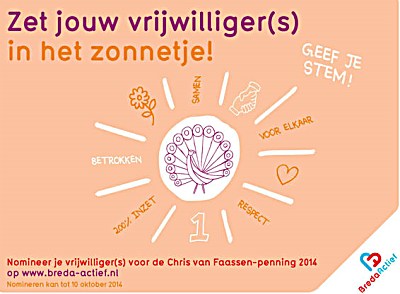 Het gemeentebestuur wil graag haar bewondering en waardering uitspreken voor het vele werk dat de vrijwililgers doen voor Breda. Daarom reikt het gemeentebestuur ieder jaar de vrijwilligerspenning uit. Dit jaar wordt de Chris van Faassen-penning 2014 op vrijdag 12 december voor de 22e keer uitgereikt.