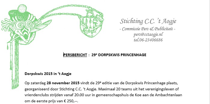 Dorpskwis 2015 in ‘t Aogje V.C. ’t Aogje De Paren-club C.V. Bende Benukt C.V. De Schutters Dreef op dreef C.V. Simpel RKSV Groen Wit KV Sowieso ‘Opeloos Jongeren Koor Princenhage C.C. Stiekum Tôg B-Magikk S.T-ers Scouting Sint Martinus C.V. De Zuilenschuivers