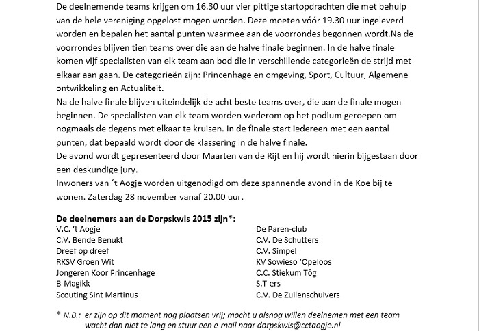 V.C. ’t Aogje De Paren-club C.V. Bende Benukt C.V. De Schutters Dreef op dreef C.V. Simpel RKSV Groen Wit KV Sowieso ‘Opeloos Jongeren Koor Princenhage C.C. Stiekum Tôg B-Magikk S.T-ers Scouting Sint Martinus C.V. De Zuilenschuivers